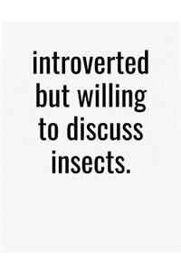 Introverted But Willing To Discuss Insects