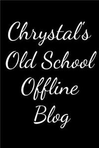 Chrystal's Old School Offline Blog