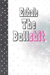 Exhale The Bullshit