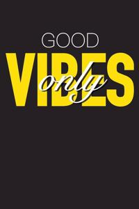 Good Vibes Only