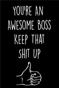 You're An Awesome Boss Keep That Shit Up