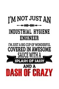 I'm Not Just An Industrial Hygiene Engineer I'm Just A Big Cup Of Wonderful