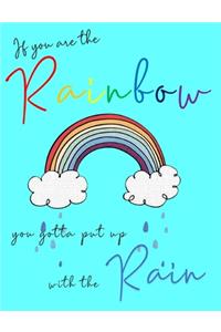 If you are the Rainbow, you gotta put up with the Rain