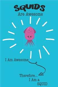 Squid Are Awesome I Am Awesome There For I Am a Squid