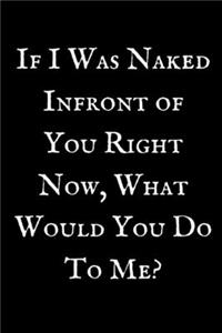 If I Was Naked Infront Of You Right Now,