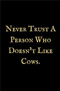 Never Trust A Person Who Doesn't Like Cows