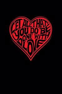 Let All That You Do Be Done With Love
