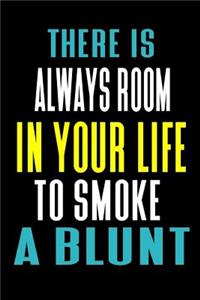 There Is Always Room In Your Life To Smoke A Blunt