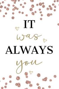 It Was Always You
