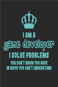 I Am a Game Developer I Solve Problems You Don't Know You Have in Ways You Can't Understand