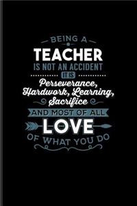 Being a Teacher Is Not An Accident... And Most Of All Love Of What You Do