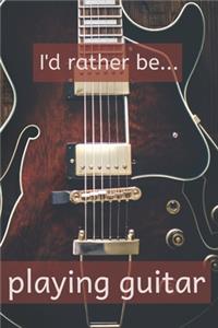 I'd Rather be Playing Guitar