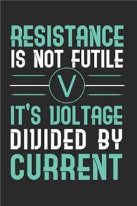Resistance Is Not Futile It's Voltage Divided By Current