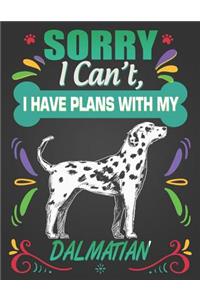 Sorry I Can't, I Have Plans With My Dalmatian