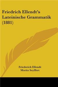 Friedrich Ellendt's Lateinische Grammatik (1881)