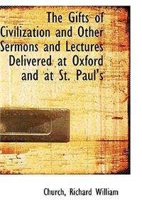 The Gifts of Civilization and Other Sermons and Lectures Delivered at Oxford and at St. Paul's
