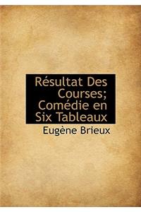 R Sultat Des Courses; Com Die En Six Tableaux