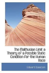 The Malthusian Limit a Theory of a Possible Static Condition for the Human Race