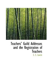 Teachers' Guild Addresses and the Registration of Teachers