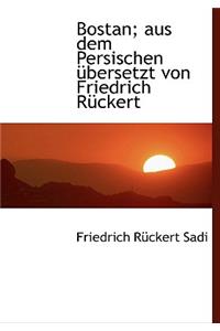 Bostan; Aus Dem Persischen Ubersetzt Von Friedrich Ruckert