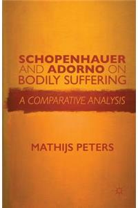 Schopenhauer and Adorno on Bodily Suffering