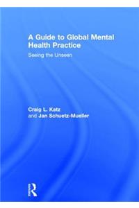 A Guide to Global Mental Health Practice: Seeing the Unseen