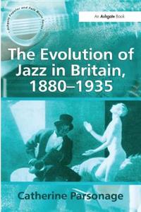 The Evolution of Jazz in Britain, 1880–1935