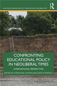 Confronting Educational Policy in Neoliberal Times