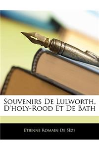 Souvenirs de Lulworth, D'Holy-Rood Et de Bath