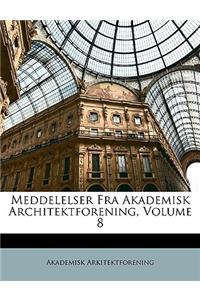 Meddelelser Fra Akademisk Architektforening, Volume 8