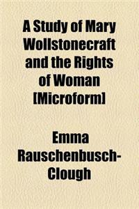 A Study of Mary Wollstonecraft and the Rights of Woman [Microform]
