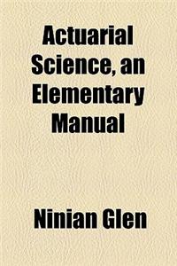 Actuarial Science, an Elementary Manual