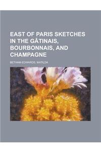 East of Paris Sketches in the G[tinais, Bourbonnais, and Champagne