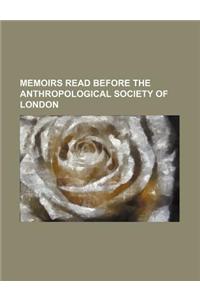 Memoirs Read Before the Anthropological Society of London