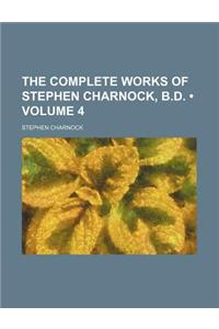 The Complete Works of Stephen Charnock, B.D. (Volume 4)