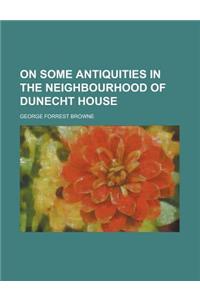 On Some Antiquities in the Neighbourhood of Dunecht House