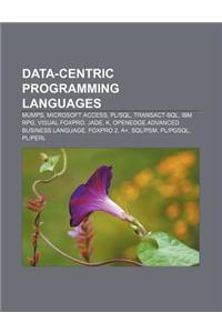 Data-Centric Programming Languages: Mumps, Microsoft Access, Plsql, Transact-SQL, IBM RPG, Visual FoxPro, Jade, K