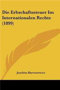 Erbschaftssteuer Im Internationalen Rechte (1899)