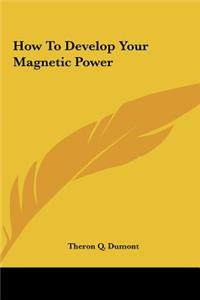 How to Develop Your Magnetic Power