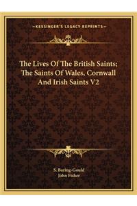 The Lives of the British Saints; The Saints of Wales, Cornwall and Irish Saints V2