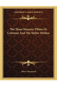 The Three Masonic Pillars or Columns and the Stellar Mythos