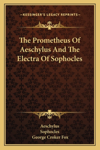 Prometheus of Aeschylus and the Electra of Sophocles