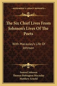 The Six Chief Lives From Johnson's Lives Of The Poets