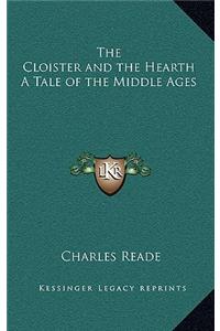 The Cloister and the Hearth a Tale of the Middle Ages