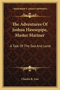 The Adventures Of Joshua Hawsepipe, Master Mariner