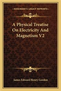 Physical Treatise on Electricity and Magnetism V2