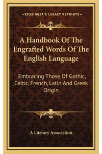 A Handbook of the Engrafted Words of the English Language
