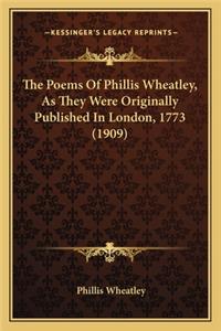 Poems of Phillis Wheatley, as They Were Originally Publithe Poems of Phillis Wheatley, as They Were Originally Published in London, 1773 (1909) Shed in London, 1773 (1909)