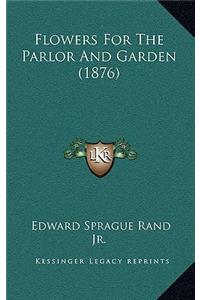 Flowers for the Parlor and Garden (1876)