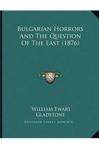 Bulgarian Horrors And The Question Of The East (1876)